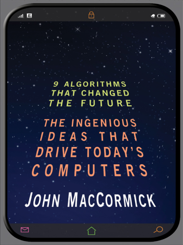 Nine algorithms that changed the future the ingenious ideas that drive today's computers
