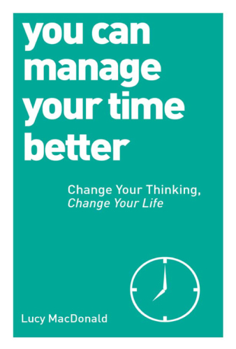 You can manage your time better: change your thinking, change your life