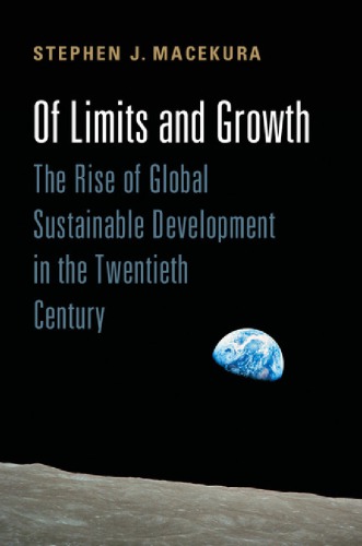 Of limits and growth: the rise of global sustainable development in the twentieth century