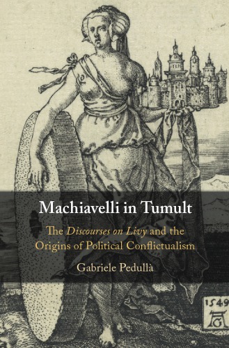 Machiavelli in tumult: the ''Discourses on Livy'' and the origins of political conflictualism