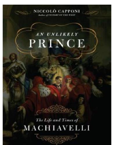 An unlikely prince: the life and the times of Machiavelli