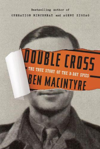Double Cross: The True Story of the D-Day Spies
