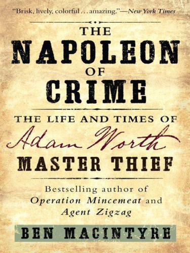The Napoleon of Crime: the Life and Times of Adam Worth, Master Thief