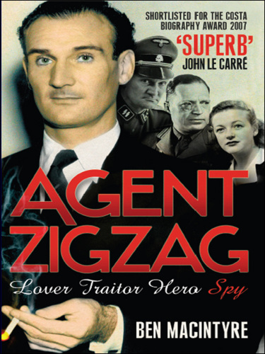 Agent Zigzag: the True Wartime Story of Eddie Chapman: Lover, Traitor, Hero, Spy (reissued)