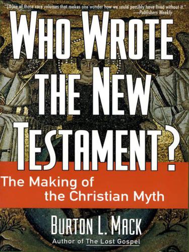 Who Wrote the New Testament?: The Making of the Christian Myth