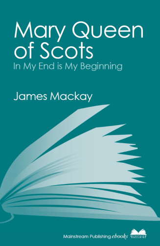 In my end is my beginning a life of Mary Queen of Scots