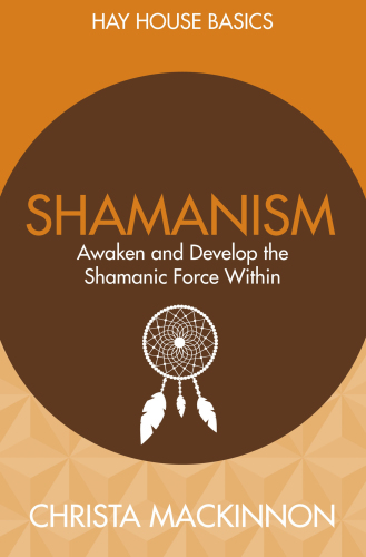 Shamanism: awaken and develop the shamanic force within