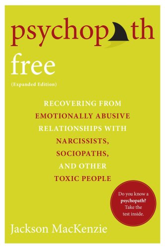 Psychopath free: recovering from emotionally abusive relationships with narcissists, sociopaths, and other toxic people