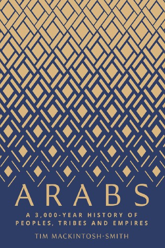 Arabs: a 3,000-year history of peoples, tribes and empires