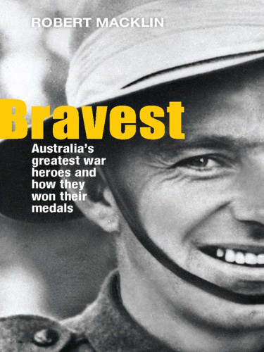 Bravest: Australia's greatest war heroes and how they won their medals