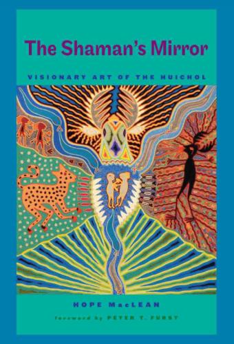 The Shamans Mirror (Joe R. and Teresa Lozana Long Series in Latin American and Latino Art and Culture)