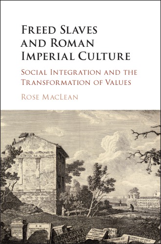 Freed slaves and Roman imperial culture: social integration and the transformation of values