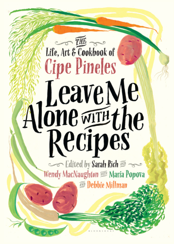 Leave me alone with the recipes: the life, art, and cookbook of Cipe Pineles