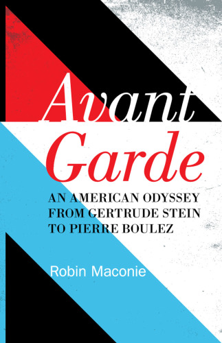 Avant Garde: an American Odyssey from Gertrude Stein to Pierre Boulez