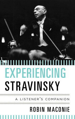 Experiencing Stravinsky: a listener's companion