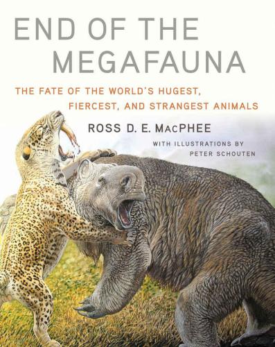 End of the Megafauna: The Fate of the World's Hugest, Fiercest and Strangest Animals