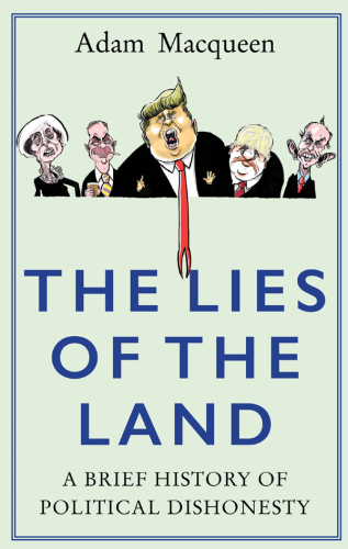 The Lies of Land: an Honest History of Political Deceit