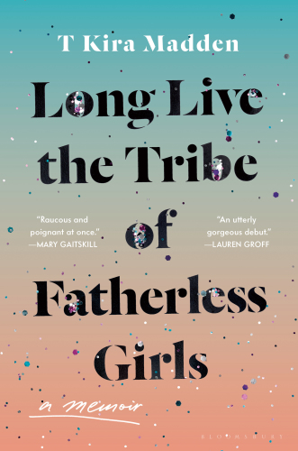 Long live the tribe of fatherless girls: a memoir