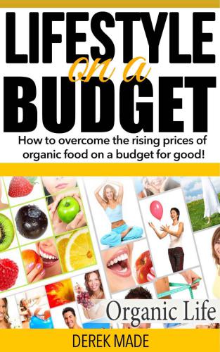 Organic: Lifestyle on a budget (Organic Life, Organic Farming, Organic Chemistry)