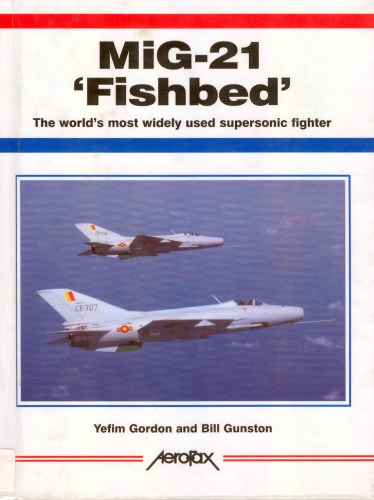 MiG-21 'Fishbed': The World's Most Widely Used Supersonic Fighter