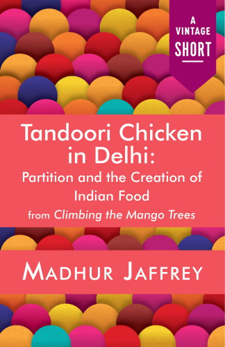 Tandoori Chicken In Delhi;Partition And The Creation Of Indian Food
