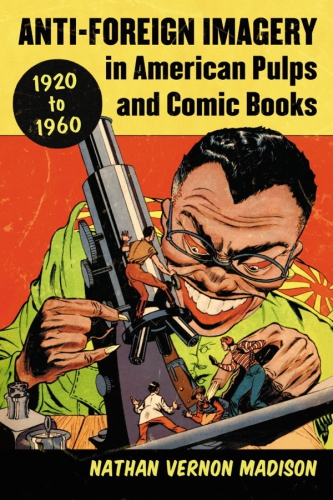 Anti-Foreign Imagery in American Pulps and Comic Books, 1920 to 1960
