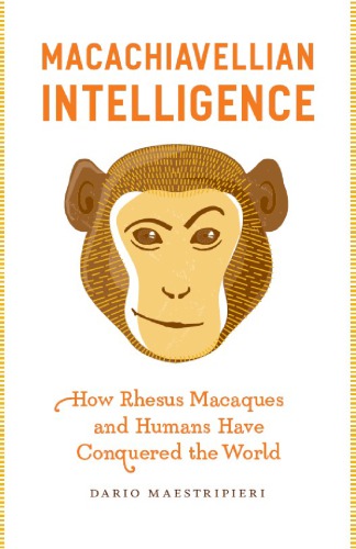 Macachiavellian intelligence: how rhesus macaques and humans have conquered the world