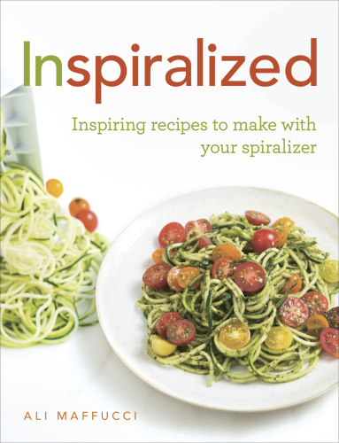 Inspiralized: turn vegetables into healthy, creative, satisfying meals