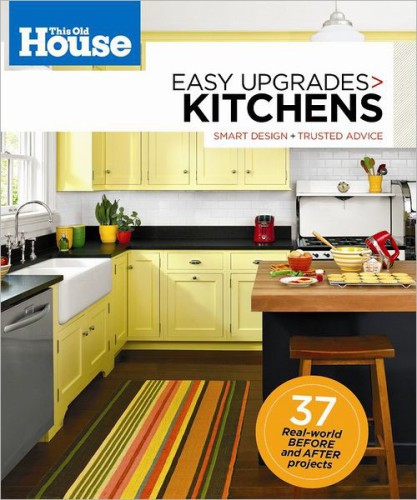 This Old House Easy Upgrades: Kitchens: Smart Design, Trusted Advice