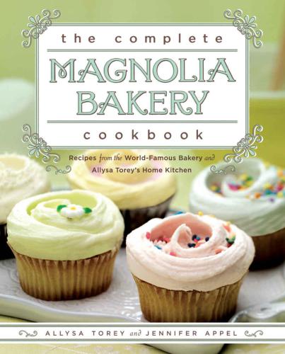 The complete Magnolia Bakery cookbook: recipes from the world-famous bakery and Allysa Torey