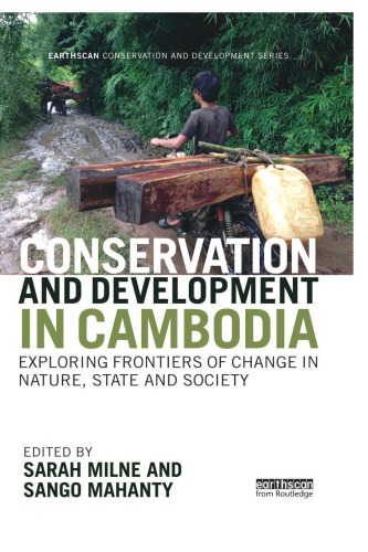 Conservation and development in Cambodia exploring frontiers of change in nature, state and society