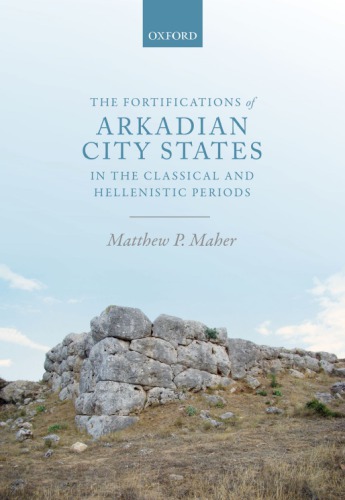 The fortifications of Arkadian city states in the classical and Hellenistic periods