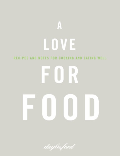 A love for food: recipes and notes for cooking and eating well