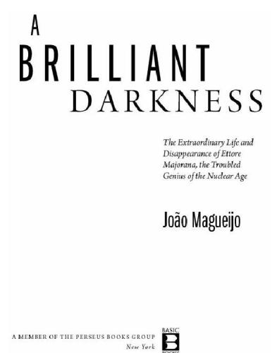 A brilliant darkness: the extraordinary life and disappearance of Ettore Majorana, the troubled genius of the nuclear age