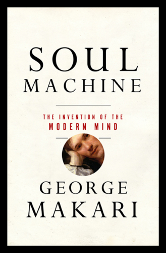 Soul machine: the invention of the modern mind