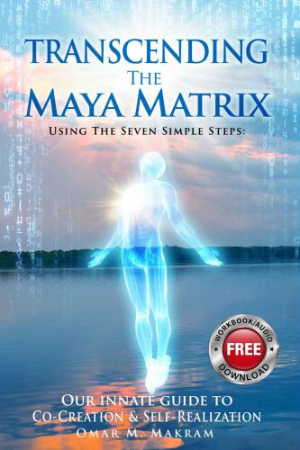 TRANSCENDING THE MAYA MATRIX: Using the Seven Simple Steps: Our Innate Guide to Co-Creation & Self-Realization