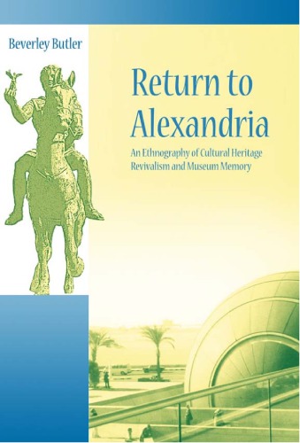 Return to Alexandria: an ethnography of cultural heritage, revivalism, and museum memory