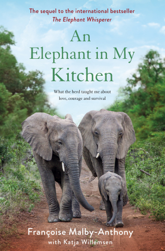 An elephant in my kitchen: what the herd taught me about love, courage and survival