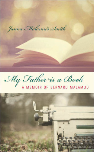 My Father is a Book: a Memoir of Bernard Malamud