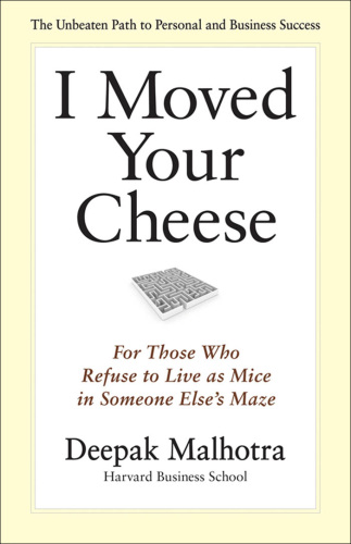 I moved your cheese: for those who refuse to live as mice in someone else's maze