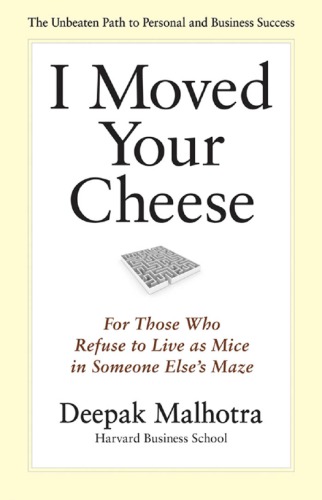 I moved your cheese: for those who refuse to live as mice in someone else's maze