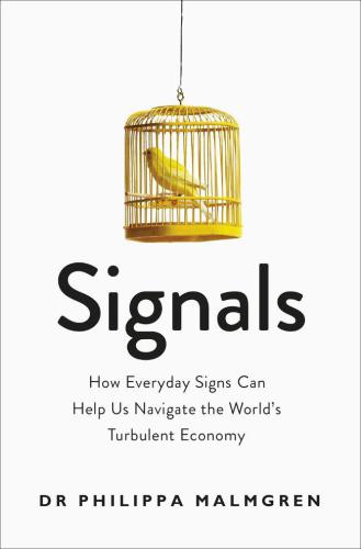 Signals: How Everyday Signs Can Help Us Navigate the World's Turbulent Economy