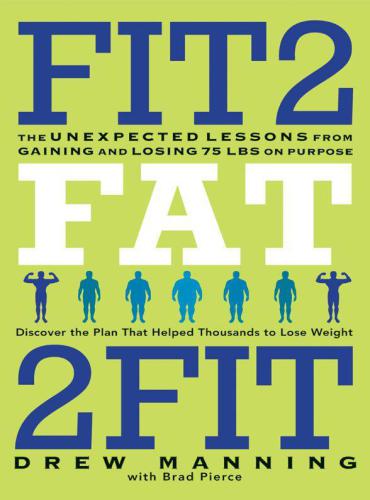 Fit2 fat 2fit: the unexpected lessons from gaining and losing 75 lbs on purpose