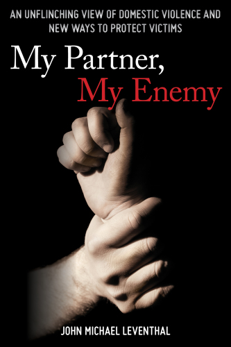 My partner, my enemy: an unflinching view of domestic violence and new ways to protect victims