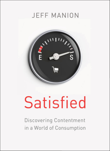 Satisfied: discovering contentment in a world of consumption: study guide, six sessions