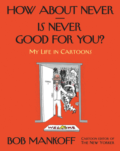 How about never-- is never good for you?: my life in cartoons