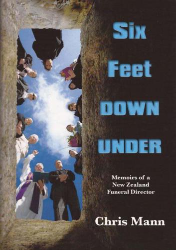 Six feet down under: memoirs of a New Zealand funeral director
