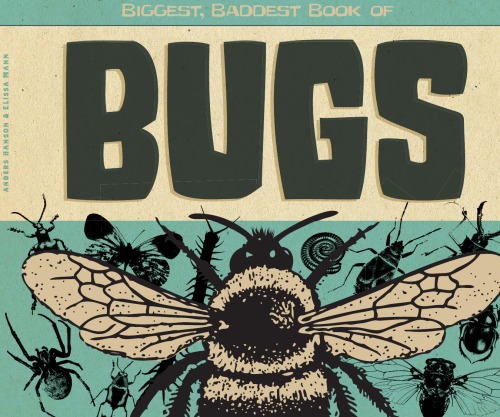 Biggest, baddest book of bugs