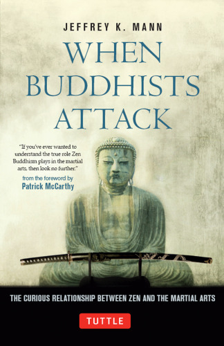 When Buddhists Attack: the Curious Relationship Between Zen and the Martial Arts