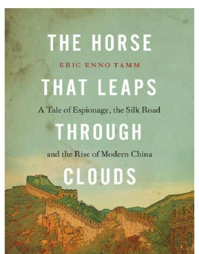The Horse that Leaps Through Clouds: a Tale of Espionage, the Silk Road, and the Rise of Modern China